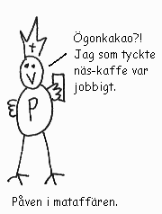 Påven i mataffären. - Ögonkakao?! Jag som tyckte näs-kaffe var jobbigt.