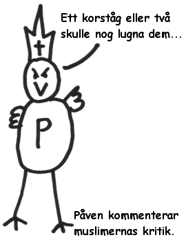 Pven kommenterar muslimernas kritik. -Ett korstg eller tv skulle nog lugna dem...